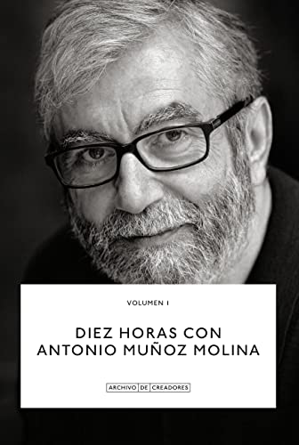 Diez Horas Con Antonio Muñoz Molina (Archivo de Creadores)