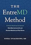 The EntreMD Method: A Proven Roadmap for Doctors Who Want to Live Life and Practice Medicine on Their Terms