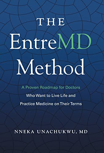 The EntreMD Method: A Proven Roadmap for Doctors Who Want to Live Life and Practice Medicine on Their Terms