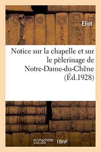 Notice Sur La Chapelle Et Sur Le Pèlerinage de Notre-Dame-Du-Chêne, À Bar-Sur-Seine (French Edition)
