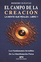 El Campo de la Creación: La Mente que Realiza — Libro 1: Los fundamentos invisibles de la manifestación física (Spanish Edition) 6597551680 Book Cover