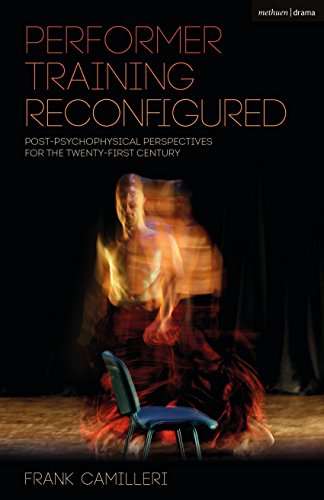Performer Training Reconfigured: Post-Psychophysical Perspectives for the Twenty-First Century (Performance Books)