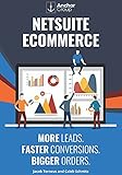 NetSuite Ecommerce: More Leads. Faster Conversions. Bigger Orders.: The Strategic Guide to Building...