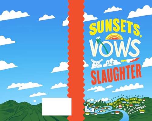 Sunsets, Vows And Slaughter: A Foreigner's Wedding Journey Into The Heart Of The Philippines.