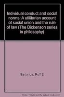 Individual Conduct and Social Norms: A Utilitarian Account of Social Union and the Rule of Law (Dickenson Series in Philosophy) 0822101483 Book Cover