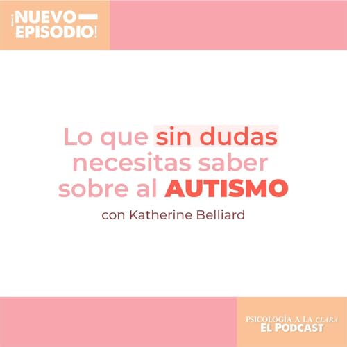 Episodio 9: Lo que sin duda necesitas saber sobre el autismo