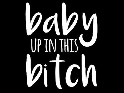 YttBuy-Baby Up In This Bitch Decal Vinyl Sticker | Cars Trucks Vans Walls Laptop | White | 5.5 x 4.5 in