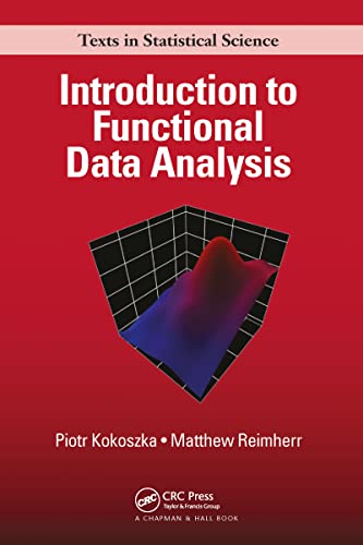 Compare Textbook Prices for Introduction to Functional Data Analysis Chapman & Hall/CRC Texts in Statistical Science 1 Edition ISBN 9781032096599 by Kokoszka, Piotr,Reimherr, Matthew