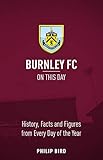 Burnley FC On This Day: History, Facts & Figures from Every Day of the Year
