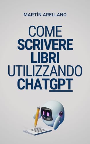 Come scrivere libri utilizzando ChatGPT: La tua guida definitiva per scrivere libri con ChatGPT (Dom
