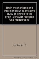Brain mechanisms and intelligence;: A quantitative study of injuries to the brain (Behavior research fund monographs) B0006AYTJW Book Cover