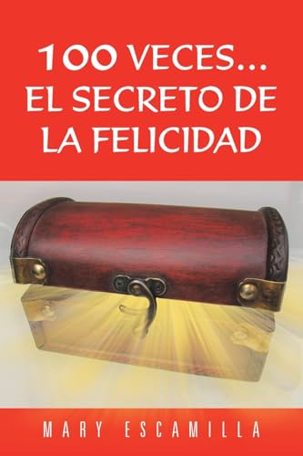 100 Veces…El Secreto de la Felicidad (Spanish Edition)