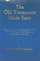 The Old Testament made easy: A unique condensation of the King James version generously integrated with enlightening biographies and summaries 0961754303 Book Cover