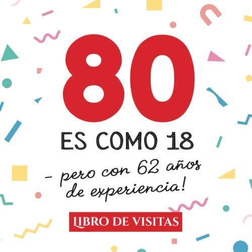 80 es como 18 - pero con 62 años de experiencia: Libro de Visitas para el 80 cumpleaños – Decoración y regalos originales para hombre y mujer - 80 ... para felicitaciones y fotos de los invitados