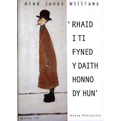 'Rhaid i Ti Fyned y Daith Honno dy Hun'
