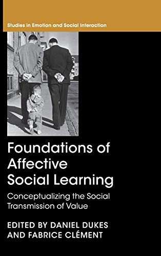 Foundations of Affective Social Learning: Conceptualizing the Social Transmission of Value (Studies in Emotion and Social Interaction)