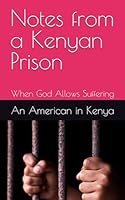 Notes from a Kenyan Prison: When God Allows Suffering B0DCJ6G5TL Book Cover