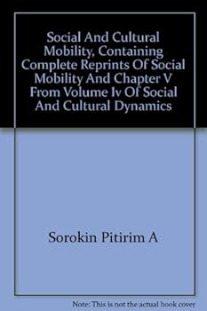 Social And Cultural Mobility, Containing Complete Reprints Of Social Mobility And Chapter V From Volume Iv Of Social And Cultural Dynamics