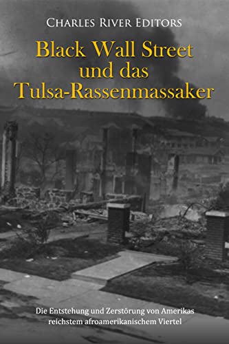 Black Wall Street und das Tulsa-Rassenmassaker: Die Entstehung und Zerstörung von Amerikas reichstem