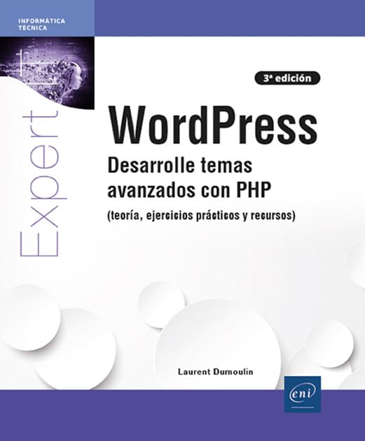WordPress: Desarrolle temas avanzados con PHP (teoría, ejercicios prácticos y recursos) (Expert IT)