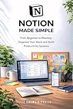 Notion made simple : The sequential guide to organize your work and build productivity system (English Edition)