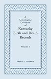 A Genealogical Collection of Kentucky Birth and Death Records, Volume 1