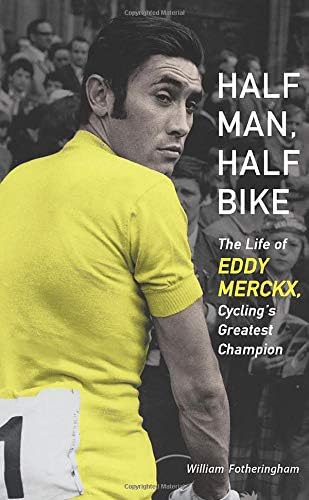 Chicago Review Press Half Man, Half Bike: The Life of Eddy Merckx, Cycling's Greatest Champion