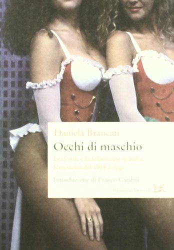 Occhi di maschio. Le donne e la televisione in Italia. Una storia dal 1954 a ogg