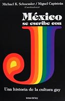 Mexico se escribe con J / Mexico is written with J: Una Historia De Cultura Gay / a History of Gay Culture 6070705785 Book Cover