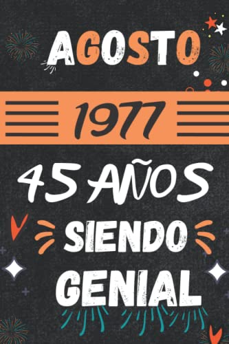 CUADERNO, AGOSTO 1977, 45 Años Siendo Genial: Regalo de 45 cumpleaños para mujeres y hombres, ideas de 45 cumpleaños... un cumpleaños... divertido, ... regalo de 45 cumpleaños para él/ella.