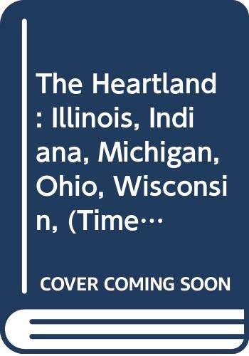 The Heartland : Illinois, Indiana, Michigan, Ohio, Wisconsin, (Time-Life Library of America)
