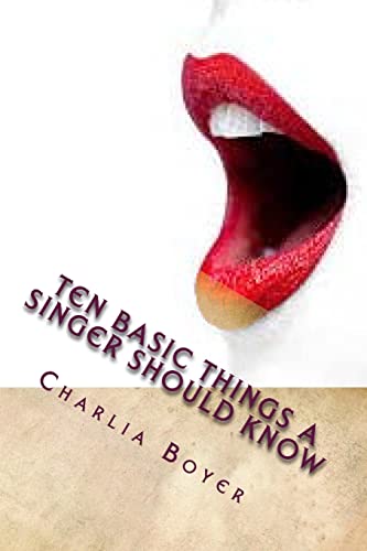 Ten Basic Things A Singer Should Know: If you don’t know, you better ask somebody who knows!