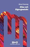 Alles mit Eigengewicht: Erzählendes Sachbuch, das inspiriert. Mut zur Veränderung: ästhetisch gestaltetes Essay zum Nachdenken (Stromschnellen)