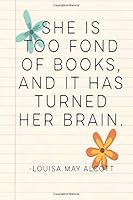 She Is Too Fond Of Books and It Has Turned Her Brain: A Bullet Style Dotted Matrix Notebook And Planner to Organize Your Life(6x9 inches, 100 pages) 1725591618 Book Cover