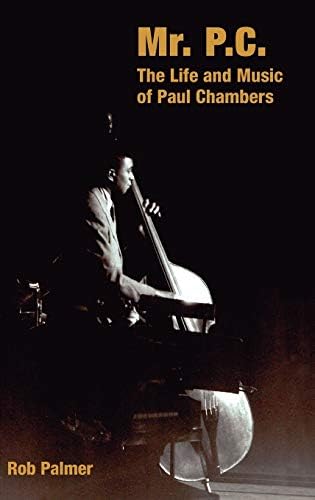 Mr P C The Life And Music Of Paul Chambers Popular Music History Palmer R Amazon Com Books Mr P C The Life And Music Of Paul Chambers Popular Music History Palmer R Amazon Com Books