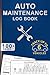 Auto Maintenance Log: Vehicle Maintenance And Repair Log Book Service Record Book For Cars, Trucks, Motorcycles And Automotive With Log Date, Parts List And Mileage Log