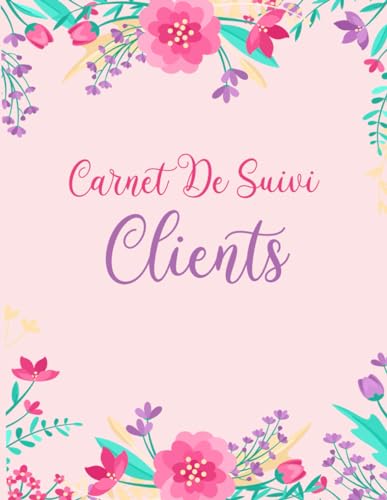 livre Carnet De Suivi Clients: Registre professionnel pour suivre les informations de votre clientèle, carnet de rendez-vous et de prospection