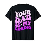 Your Dad Is My Cardio Funny Saying