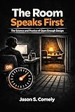 The Room Speaks First: The Science and Practice of Open Enough Design