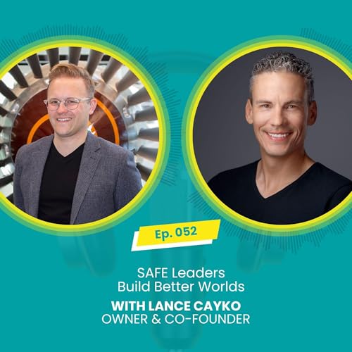 E052: SAFE Leaders Build Better Worlds with Mark McBride-Wright and Lance Cayko