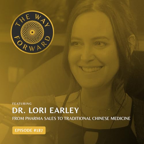 Ep 187: From Pharma Sales to Traditional Chinese Medicine with Dr. Lori Earley Podcast Por arte de portada