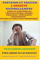 PRÉVENIR ET TRAITER L'ANXIÉTÉ NATURELLEMENT SIGNES ET SYMPTÔMES DE: CRISES DE PANIQUE, PHOBIES, OBSESSIONS, COMPULSIONS, FAIM NERVEUSE, TROUBLE DE ... et guérir naturellement) (French Edition) B0F5Q67LBN Book Cover