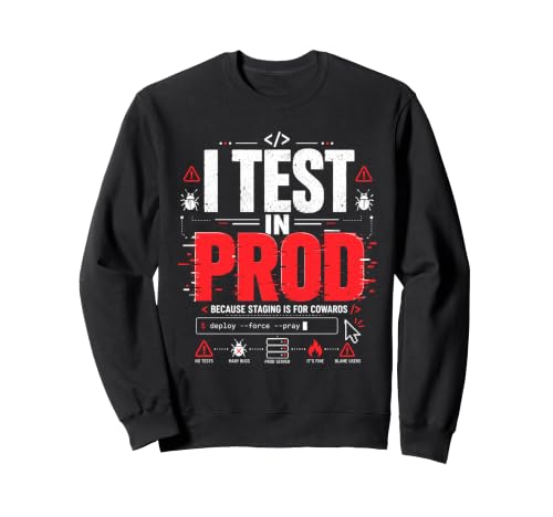 I Test in Prod Programmeur Blague Ingénieur Logiciel IT Tech Sweatshirt