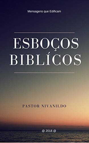Esboços Bíblicos: Mensagens Expositivas (Sermões Expositivos)