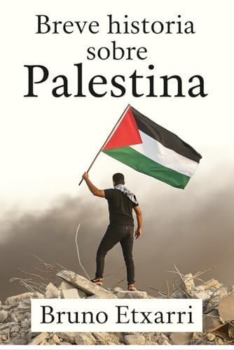 Breve historia de Palestina: De la ocupacion britanica a la resistencia actual