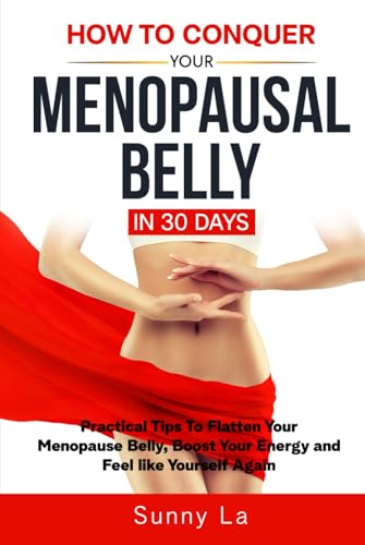 30日間で更年期の腹を征服する方法: 「更年期の腹を平らにし、エネルギーを高め、再び自分らしく感じるための実用的なヒント」