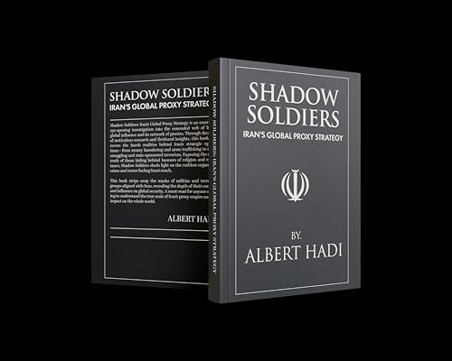 SHADOW SOLDIERS: IRAN&rsquo;S GLOBAL PROXY STRATEGY: The Secret Armies Spreading Fear Across the World