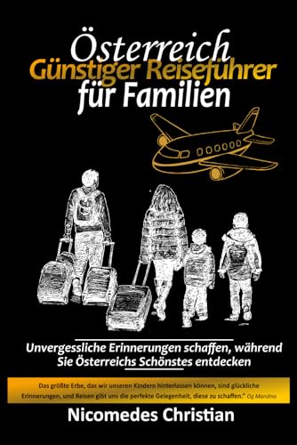 ÖSTERREICH GÜNSTIGER REISEFÜHRER FÜR FAMILIEN  Unvergessliche Erinnerungen schaffen während Sie Österreichs Schönstes entdecken