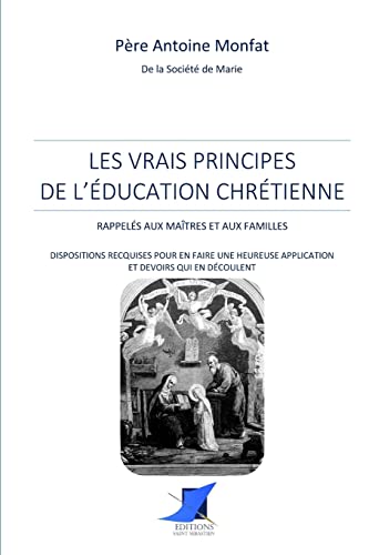 Les vrais principes de l'éducation chrétienne (French Edition)