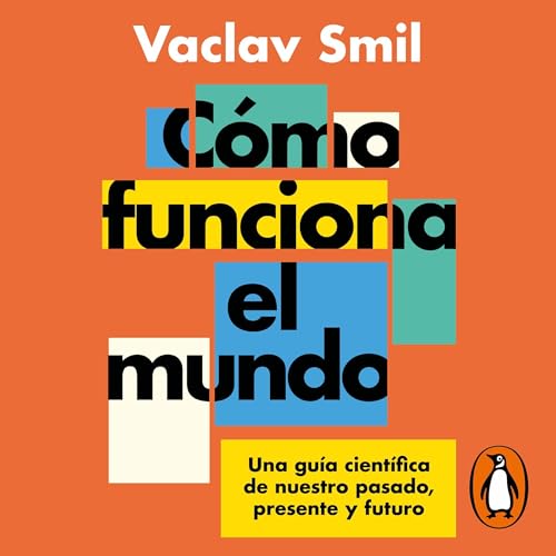 Vaclav Smil, Francesc Pedrosa Martín - translator presents C&amp;oacute;mo funciona el mundo [How the World Really Works] episode artwork